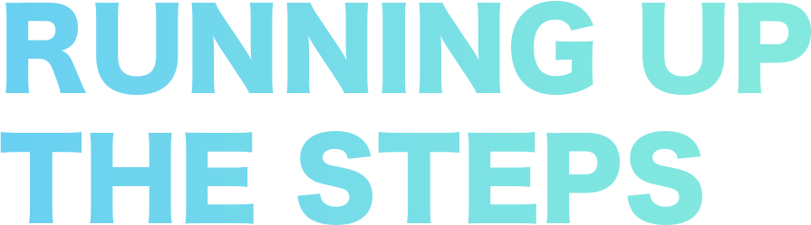 RUNNING UP THE STEPS